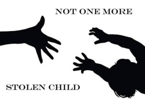 Image shows a silhouette of a hand reaching for a child being taken away with the words 'Not one more stolen child'